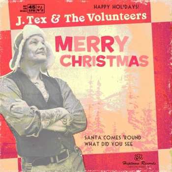 CD J. Tex & The Volunteers: Santa Comes 'Round / What Did You See