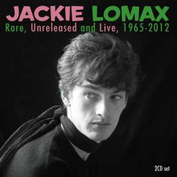 2CD Jackie Lomax: Rare, Unreleased And Live, 1965-2012