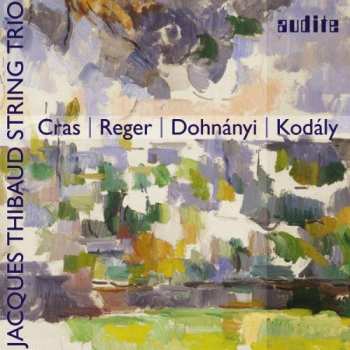 Album Jacques Thibaud String Trio: Cras - Reger - Dohnányi - Kodály
