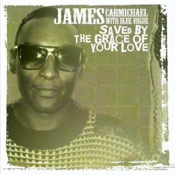 Album James Carmichael: Saved By The Grace Of Your Love