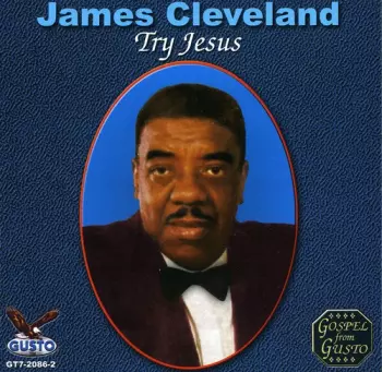 Rev. James Cleveland: Try Jesus
