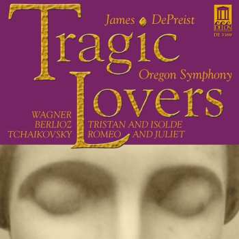 Album Pyotr Ilyich Tchaikovsky: Tragic Lovers (Tristan And Isolde / Romeo And Juliet)