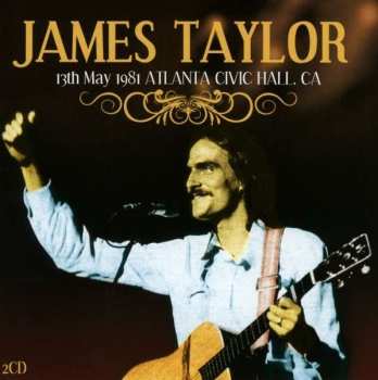 2CD James Taylor: 13th May 1981 Atlanta Civic Hall CA.