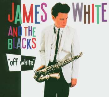 CD James White & The Blacks: Off White DIGI