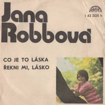 SP Jana Robbová: Co Je To Láska / Řekni Mi, Lásko