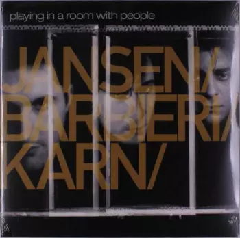 Jansen/Barbieri/Karn: Playing In A Room With People