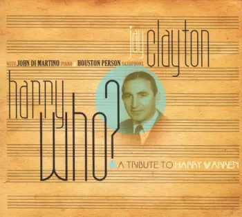 Jay Clayton: Harry Who? (A Tribute To Harry Warren)