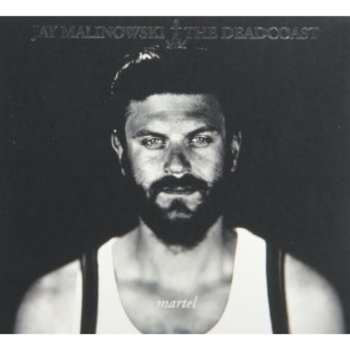 Album Jay Malinowski & The Deadcoast: Martel