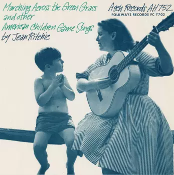 Jean Ritchie: Marching Across The Green Grass And Other American Children Game Songs
