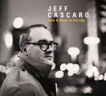 Jeff Cascaro: Love & Blues In The City