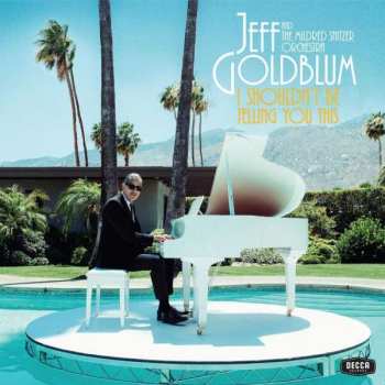 CD Jeff Goldblum: I Shouldn't Be Telling You This