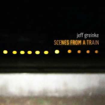 CD Jeff Greinke: Scenes From A Train