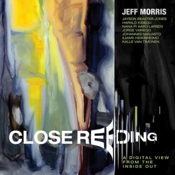 Album Jeff Morris: Close Reeding: A Digital View From The Inside Out