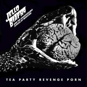 LP Jello Biafra And The Guantanamo School Of Medicine: Tea Party Revenge Porn