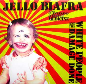 LP Jello Biafra And The Guantanamo School Of Medicine: White People And The Damage Done