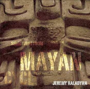 CD Jeremy Haladyna: Selections From The Mayan Cycle