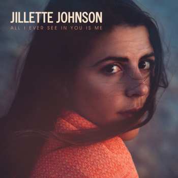 Album Jillette Johnson: All I Ever See In You Is Me