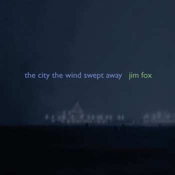Album Jim Fox: The City The Wind Swept Away
