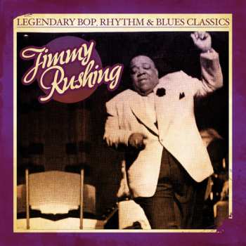 Album Jimmy Rushing: Legendary Bop Rhythm & Blues Classics