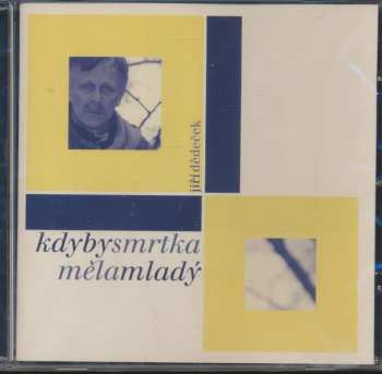 Album Jiří Dědeček: Kdyby Smrtka Měla Mladý