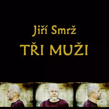 Jiří Smrž: Tři Muži