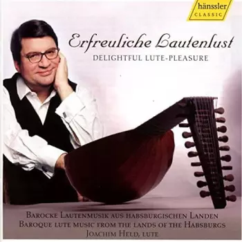Erfreuliche Lautenlust = Delightful Lute-Pleasure (Barocke Lautenmusik Aus Habsburgischen Landen = Baroque Lute Music From The Lands Of The Hapsburgs)