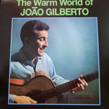 The Warm World of JOAO GILBERTO