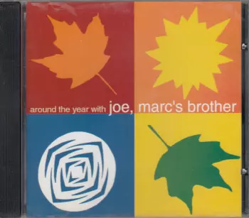 Joe, Marc's Brother: Around The Year With