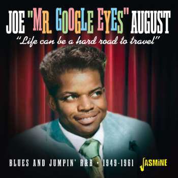 CD Joe August: Life Can Be A Hard Road To Travel - Blues And Jumpin’ R&B - 1949-1961