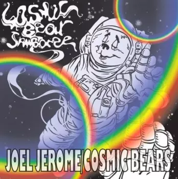 Joel Jerome: Cosmic Bear Jamboree