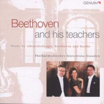 CD Johann Georg Albrechtsberger: Philharmonisches Streichtrio Dresden - Beethoven And His Teachers