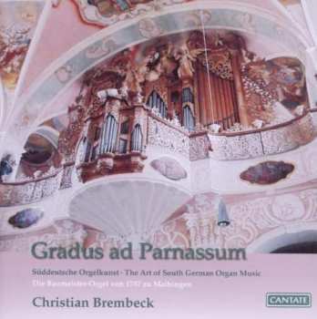 CD Christian Brembeck: Gradus Ad Parnassum / Süddeutsche Orgelkunst • The Art Of South German Organ Music