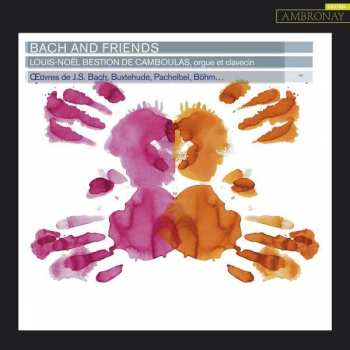 Album Johann Sebastian Bach: Bach And Friends: Œuvres de J.S. Bach, Buxtehude, Pachelbel, Böhm ...