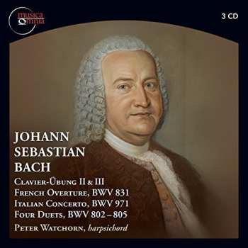 3CD Johann Sebastian Bach: Clavier-Übung II & II / French Overture, BWV 831 / Italian Concerto, BWV 971 / Four Duets, BWV 802-805