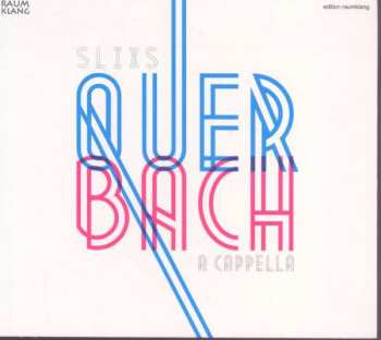 Album Johann Sebastian Bach: Slixs - Quer Bach A Cappella