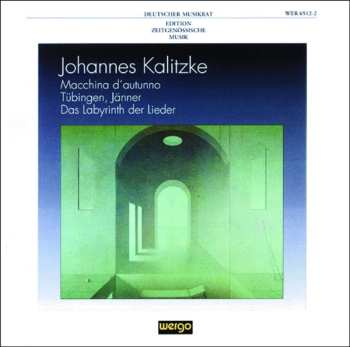 CD Johannes Kalitzke: Macchina D'Autunno / Tübingen, Jänner / Das Labyrinth Der Lieder