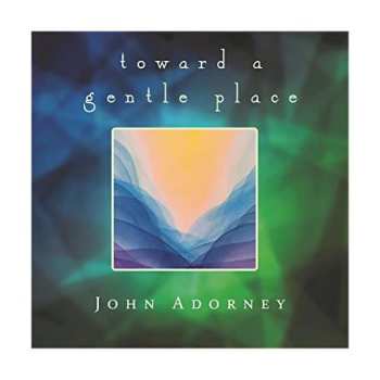 CD John Adorney: Toward A Gentle Place
