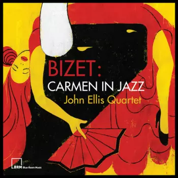 John Ellis Quartet: Bizet: Carmen In Jazz