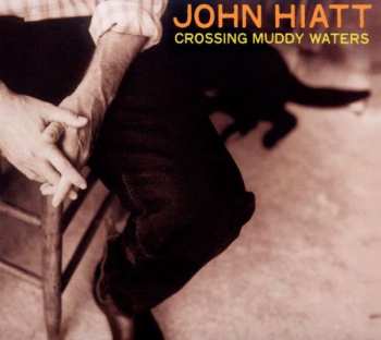 CD John Hiatt: Crossing Muddy Waters