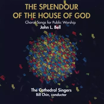 John L. Bell: Splendour Of The House Of God