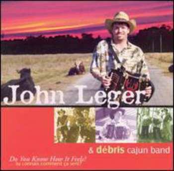 Album John Leger & Débris Cajun Band: Do You Know How It Feels?