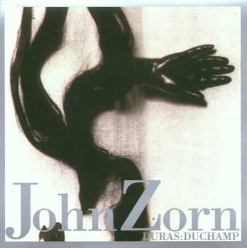 CD John Zorn: Duras:Duchamp