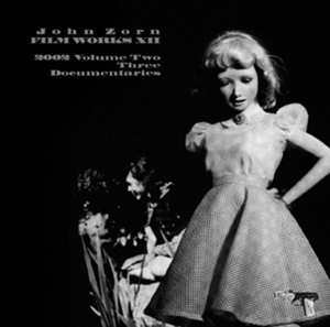 Album John Zorn: Filmworks XII : 2002 Volume Two - Three Documentaries