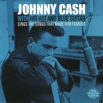 Album Johnny Cash: With His Hot And Blue Guitar / Sings The Songs That Made Him Famous