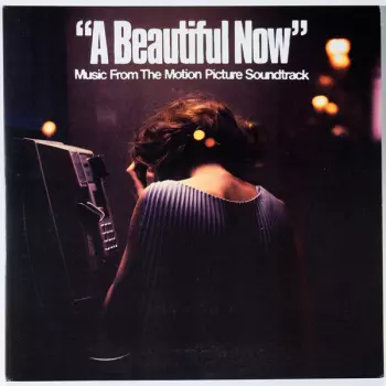 A Beautiful Now (Music From The Motion Picture Soundtrack)