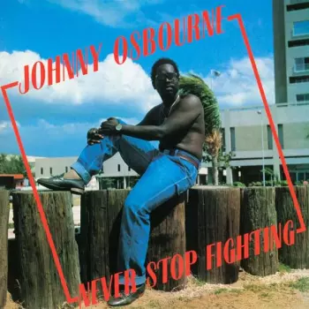 Johnny Osbourne: Never Stop Fighting