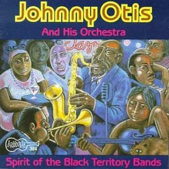 Album Johnny Otis And His Orchestra: Spirit Of The Black Territory Bands