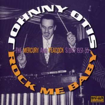 Album Johnny Otis: Rock Me Baby (The Mercury And Peacock Sides 1951-55)