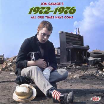 Album Jon Savage: Jon Savage's 1972-1976 (All Our Times Have Come)