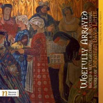 Album Jonathan David Little: Woefully Arrayed: Sacred & Secular Choral & Polychoral